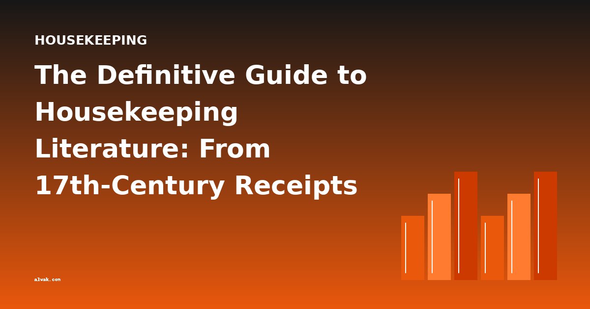 The Definitive Guide to Housekeeping Literature: From 17th-Century Receipts to Modern Home Economics