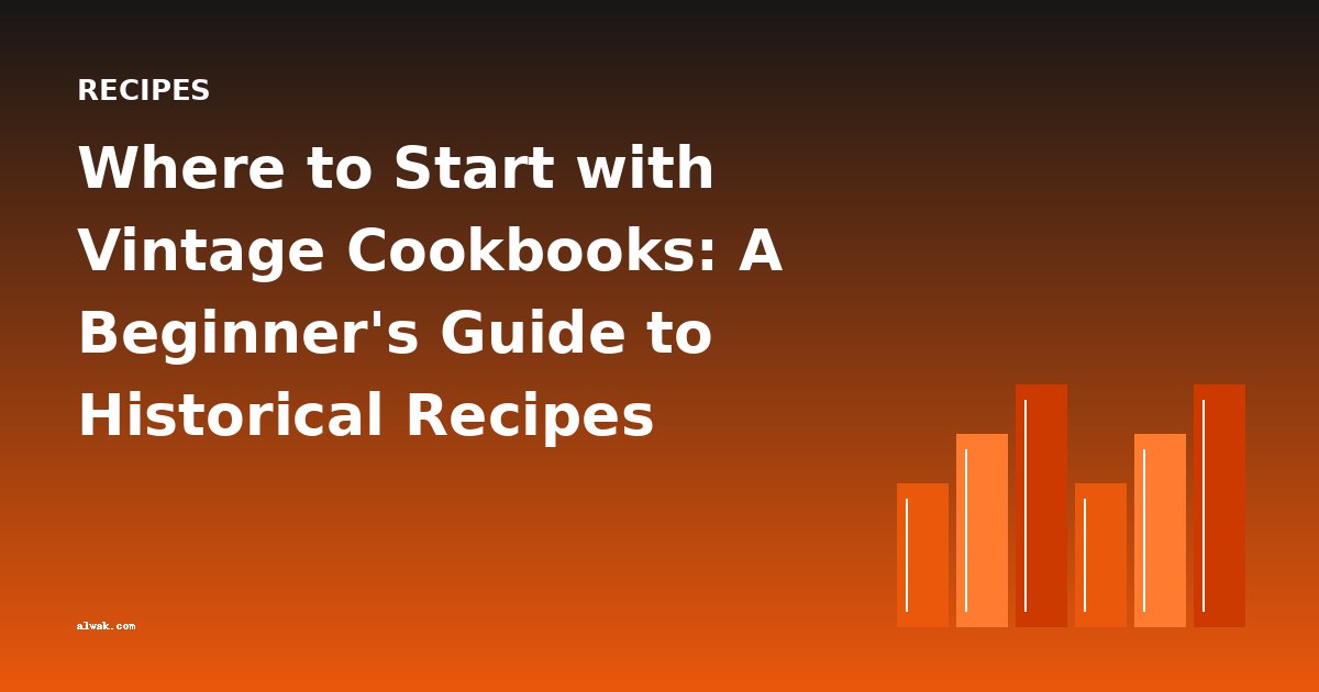 Where to Start with Vintage Cookbooks: A Beginner's Guide to Historical Recipes