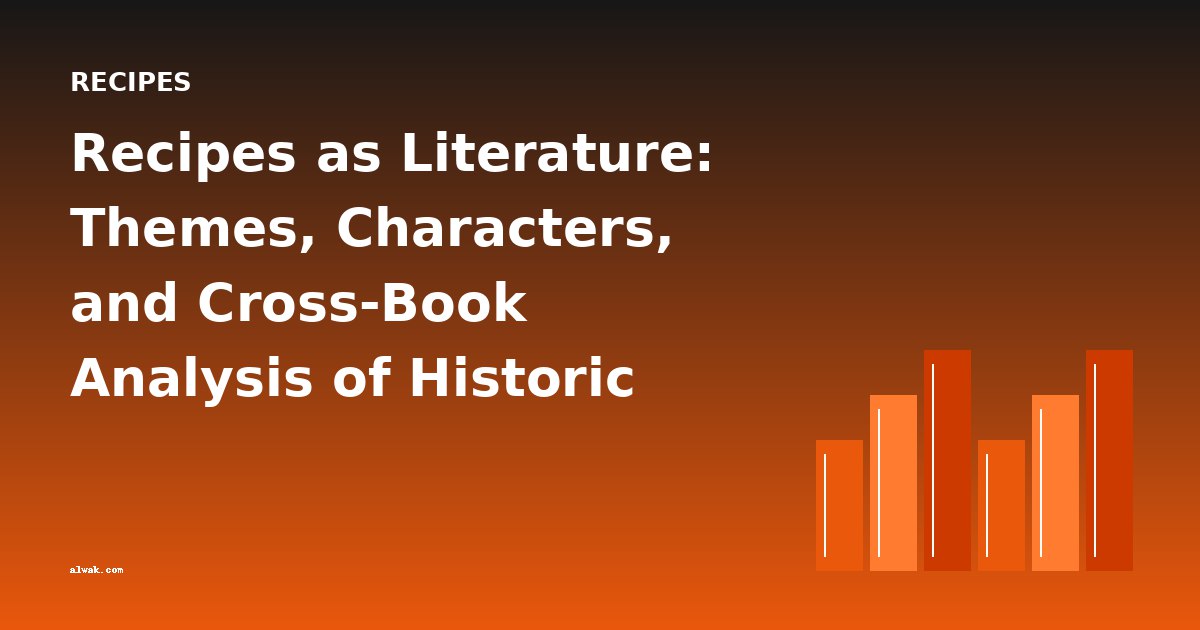 Recipes as Literature: Themes, Characters, and Cross-Book Analysis of Historic Cookbooks