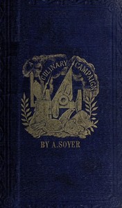 Cover of Soyer's Culinary Campaign: Being Historical Reminiscences of the Late War. With The Plain Art of Cookery for Military and Civil Institutions — Reading Companion