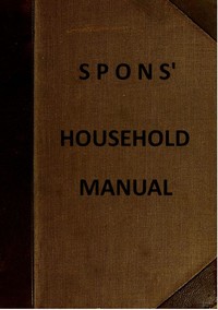Cover of Spons' Household Manual A treasury of domestic receipts and a guide for home management — A Closer Reading