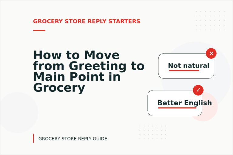 How to Move from Greeting to Main Point in Grocery Store Reply English
