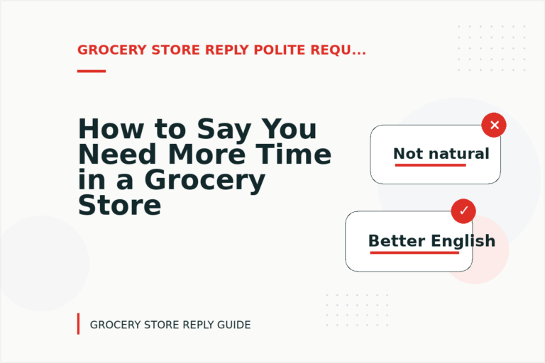 How to Say You Need More Time in a Grocery Store Reply