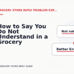 How to Say You Do Not Understand in a Grocery Store Reply
