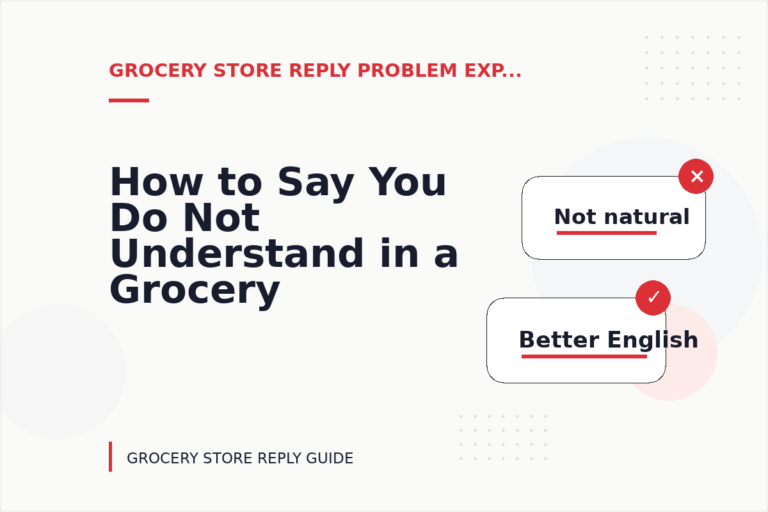 How to Say You Do Not Understand in a Grocery Store Reply