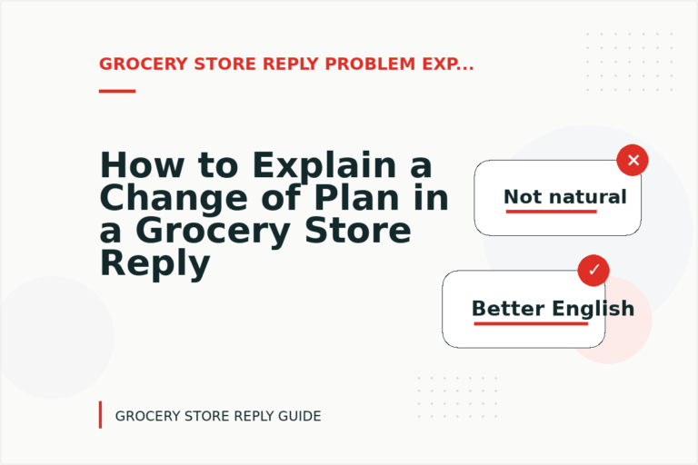 How to Explain a Change of Plan in a Grocery Store Reply