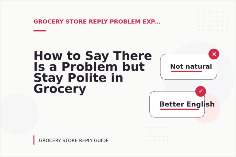 How to Say There Is a Problem but Stay Polite in Grocery Store Reply English