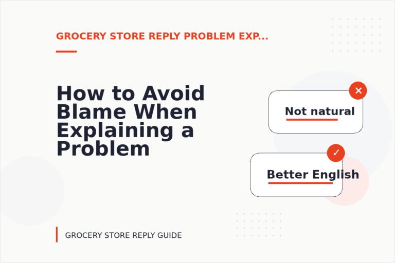 How to Avoid Blame When Explaining a Problem in Grocery Store Reply English