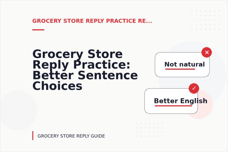 Grocery Store Reply Practice: Better Sentence Choices