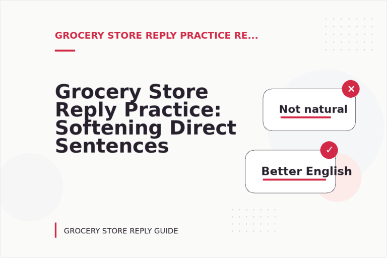 Grocery Store Reply Practice: Softening Direct Sentences